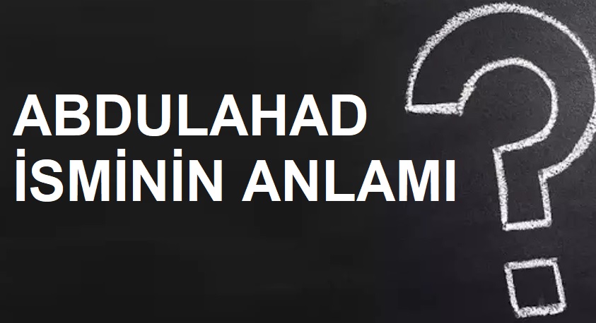 abdulahad isminin anlamı