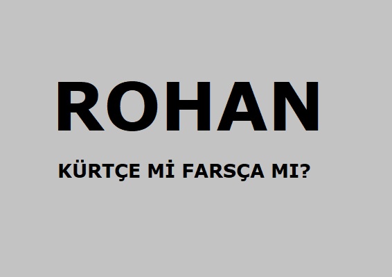 rohan kürtçe mi farsça mı